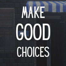 Make Good Choices